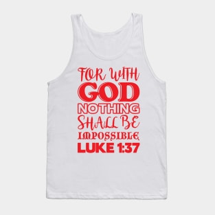 Luke 1:37 For With God Nothing Shall Be Impossible Tank Top